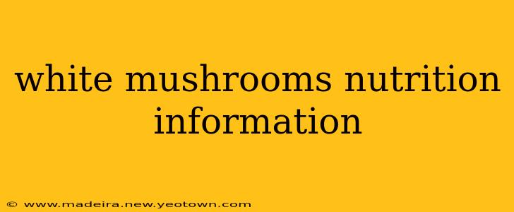 white mushrooms nutrition information