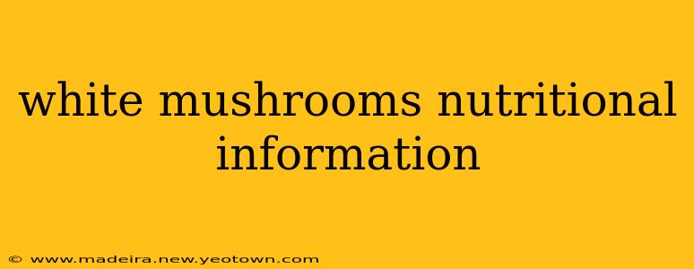 white mushrooms nutritional information