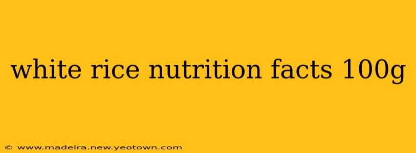 white rice nutrition facts 100g