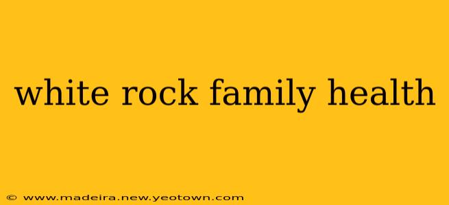 white rock family health