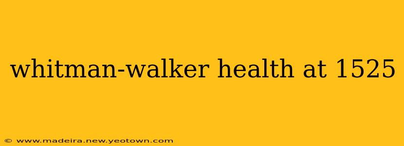 whitman-walker health at 1525