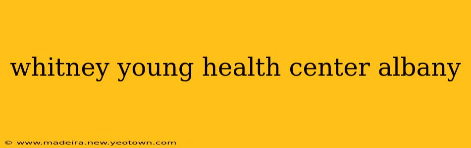 whitney young health center albany