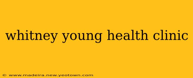 whitney young health clinic