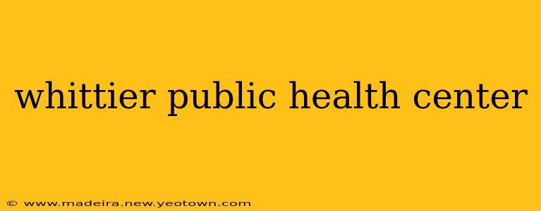 whittier public health center
