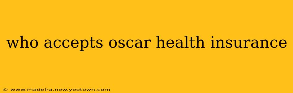 who accepts oscar health insurance