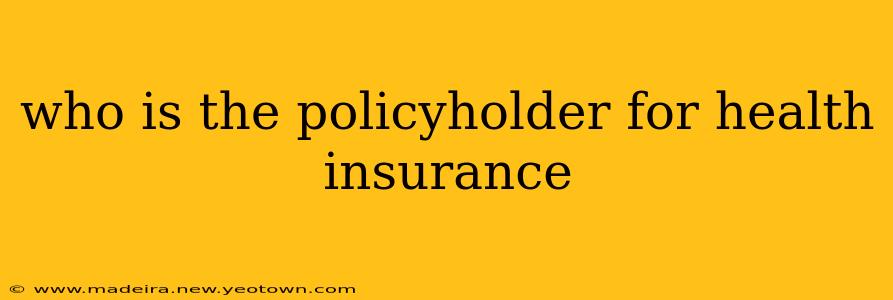 who is the policyholder for health insurance