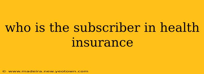 who is the subscriber in health insurance