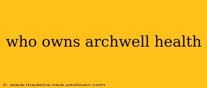 who owns archwell health