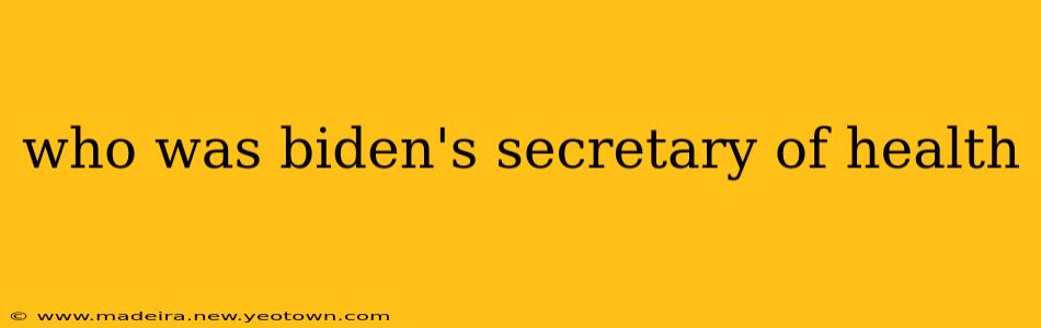 who was biden's secretary of health