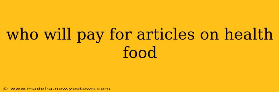 who will pay for articles on health food