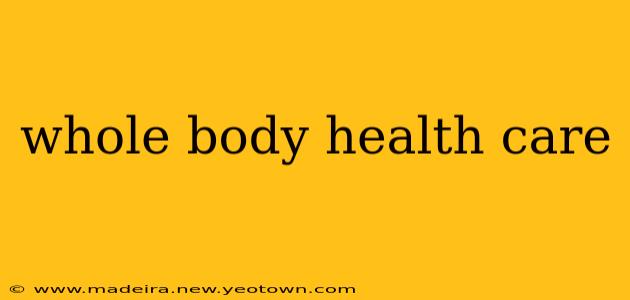 whole body health care