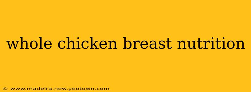 whole chicken breast nutrition