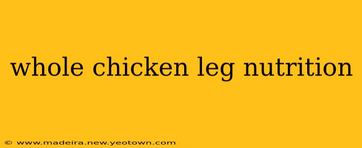 whole chicken leg nutrition
