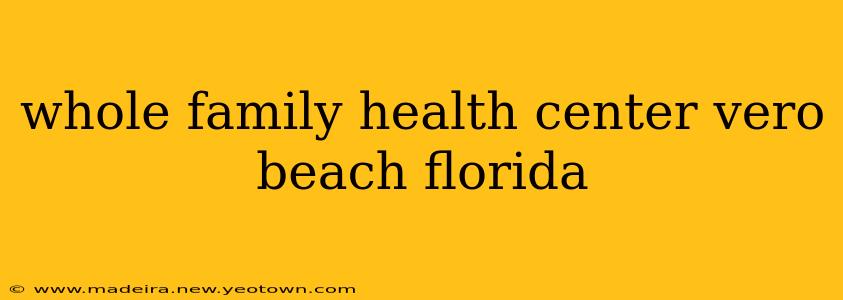whole family health center vero beach florida