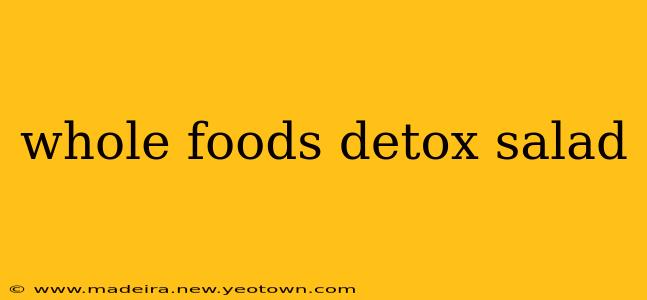 whole foods detox salad