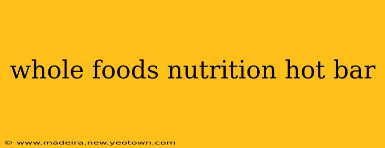 whole foods nutrition hot bar