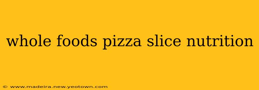 whole foods pizza slice nutrition