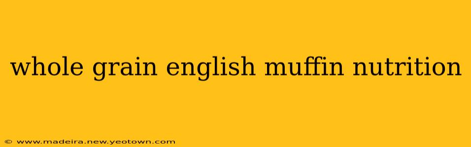 whole grain english muffin nutrition