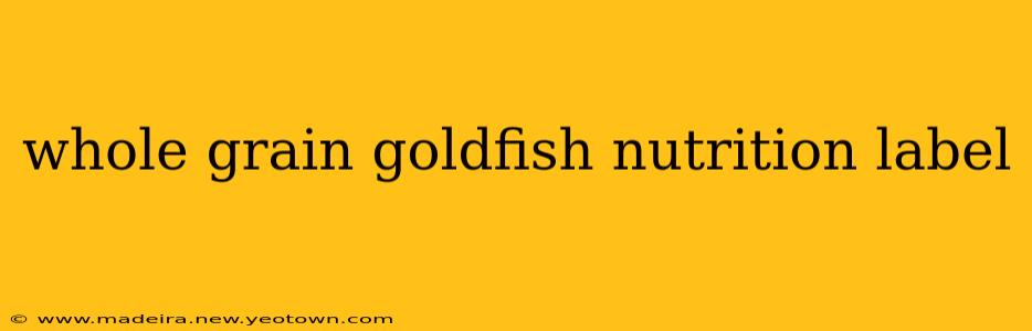 whole grain goldfish nutrition label