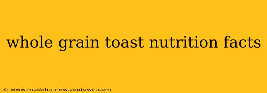 whole grain toast nutrition facts