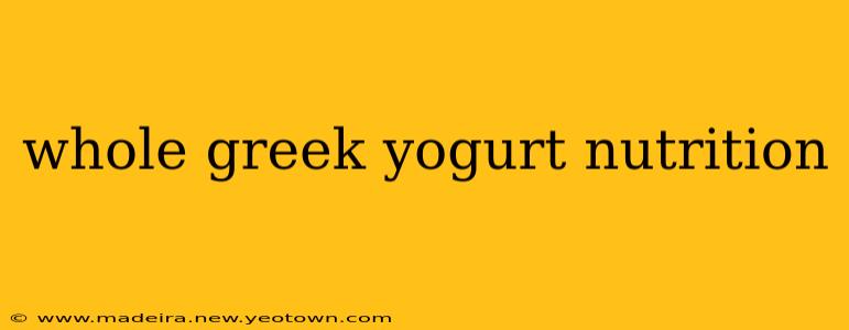whole greek yogurt nutrition