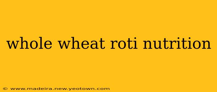 whole wheat roti nutrition