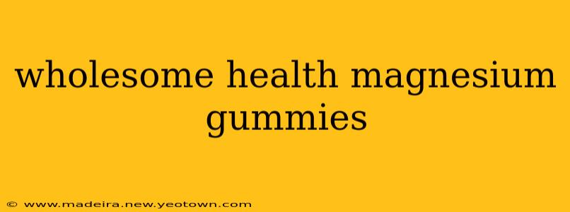 wholesome health magnesium gummies