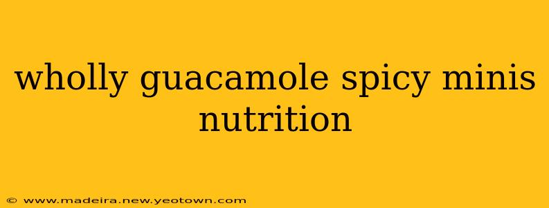 wholly guacamole spicy minis nutrition