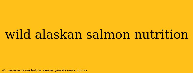 wild alaskan salmon nutrition