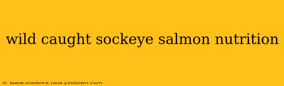 wild caught sockeye salmon nutrition