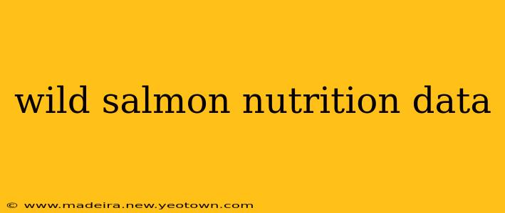 wild salmon nutrition data