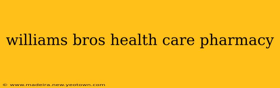 williams bros health care pharmacy
