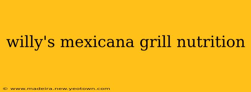 willy's mexicana grill nutrition