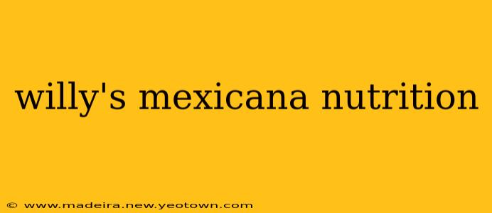 willy's mexicana nutrition