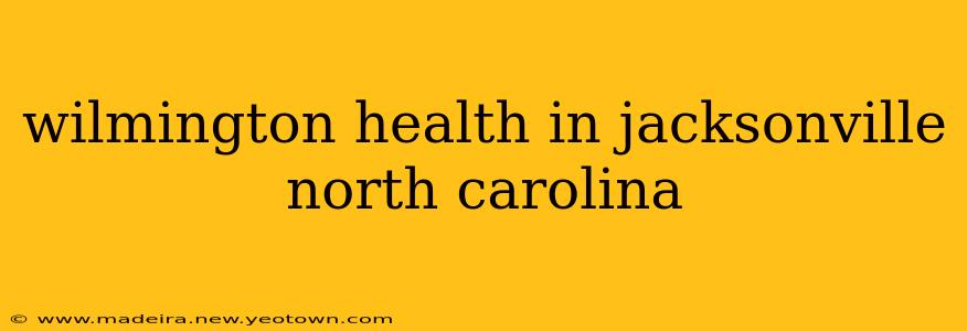 wilmington health in jacksonville north carolina