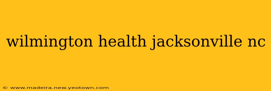 wilmington health jacksonville nc