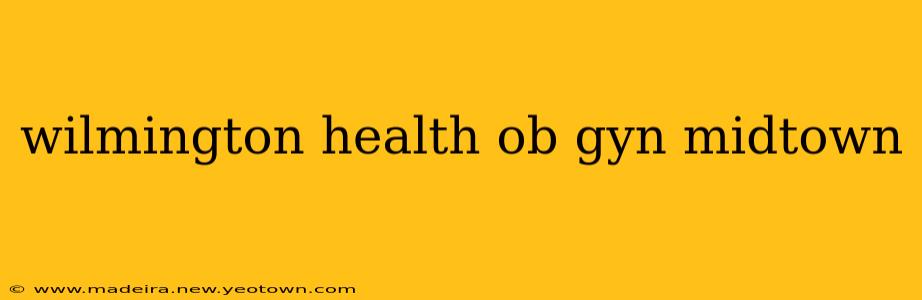 wilmington health ob gyn midtown