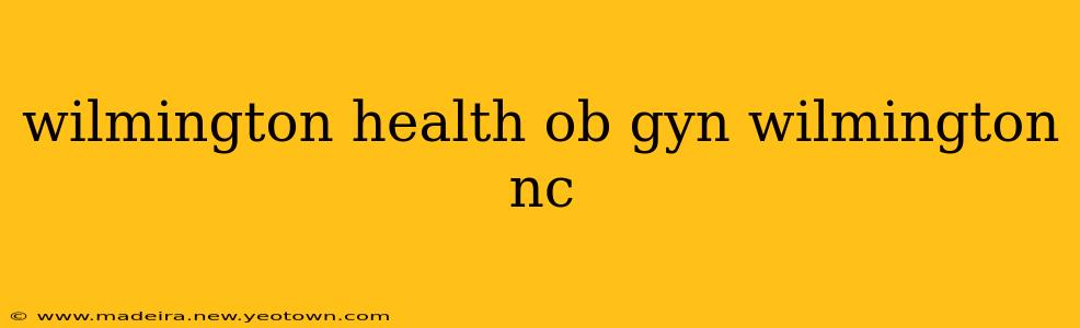 wilmington health ob gyn wilmington nc