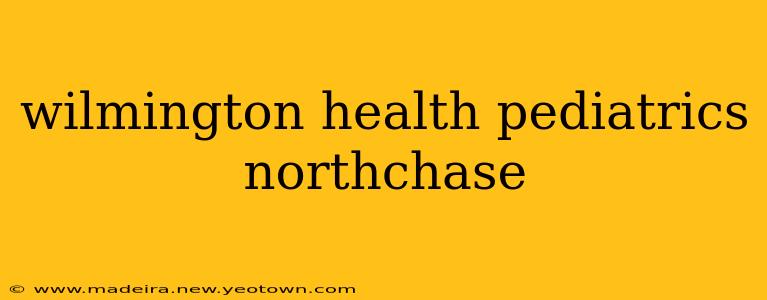 wilmington health pediatrics northchase