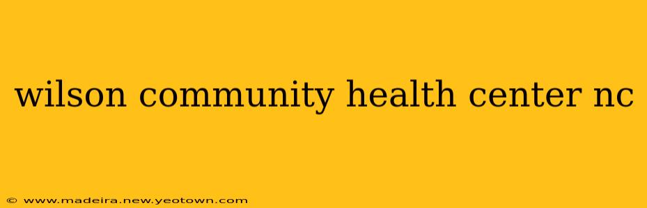 wilson community health center nc