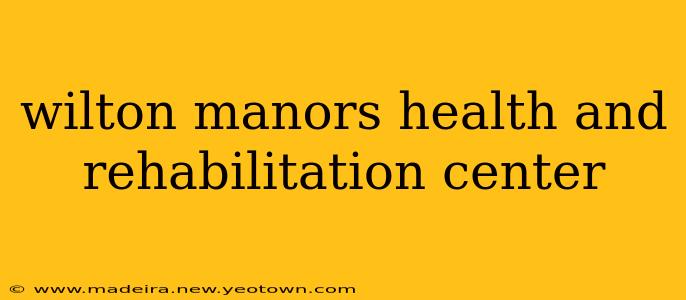wilton manors health and rehabilitation center