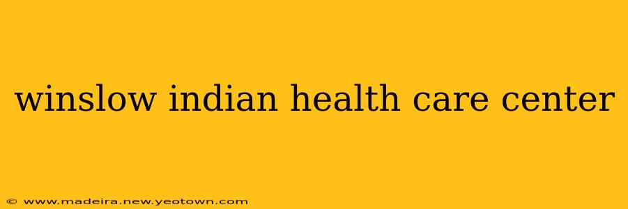 winslow indian health care center