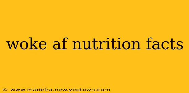 woke af nutrition facts