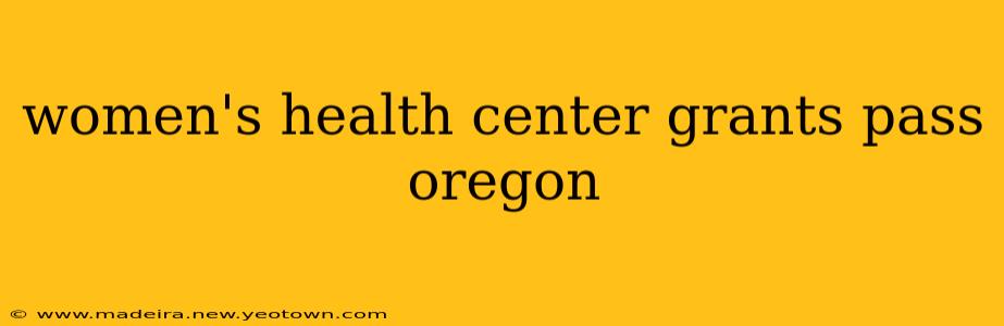 women's health center grants pass oregon