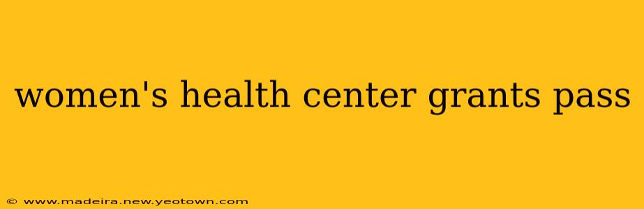women's health center grants pass