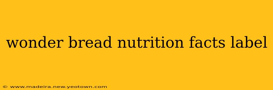 wonder bread nutrition facts label