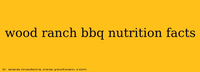 wood ranch bbq nutrition facts