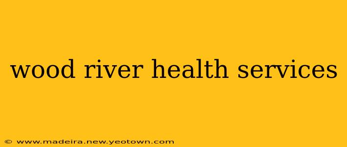 wood river health services