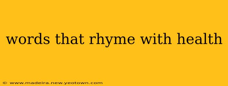 words that rhyme with health