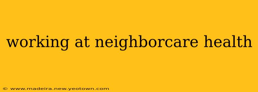 working at neighborcare health